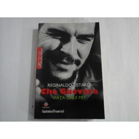     CHE  GUEVARA  VIATA  UNUI  MIT  -  Reginaldo  USTARIZ 